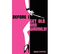 Before I Get Old and Wrinkly!