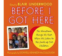 Before I Got Here: The Wondrous Things We Hear When We Listen to the Souls of Our Children
