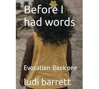 Before I had words: Evocation-Book one