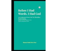 Before I Had Words, I Had God: An Assignment from God: My Bloodline, My Becoming, and the Art I Was Chosen to Carry
