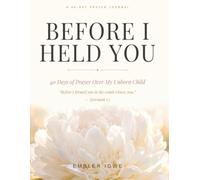 Before I Held You: 40 Days of Prayer For Your Unborn Child