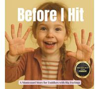 Before I Hit: A Montessori Story About Big Feelings and Safe Choices: 15 (Little Heart, Big Feelings)