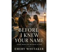 BEFORE I KNEW YOU: EVERY ROAD LED ME BACK TO YOU