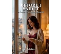 Before I Said It: A Contemporary Reunion Romance