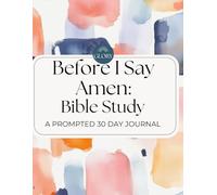 Before I Say Amen: A Prompted 30 Day Prayer Journal