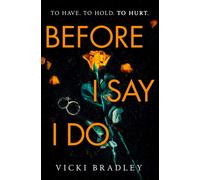 Before I Say I Do : A twisty psychological thriller that will grip you from start to finish