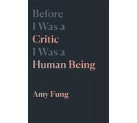 Before I Was a Critic I Was a Human Being: Volume 7 (Essais Series)