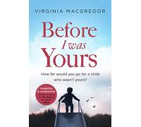 Before I Was Yours: An emotional novel of love and family that will take your breath away: An emotional roller coaster about love and family