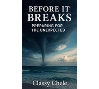 Before It Breaks: Preparing For The Unexpected (The Classy Chele Self-Discovery Collection)