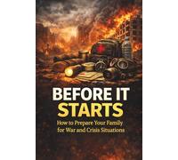 Before It Starts: How to Prepare Your Family for War and Crisis Situations (Survive & Protect Series)