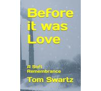 Before it was Love: A Soft Remembrance