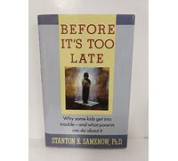 Before It's Too Late: Why Some Kids Get into Trouble and What Parents Can Do About It