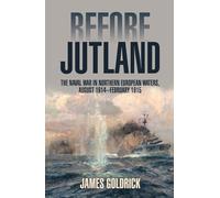 Before Jutland: The Naval War in Northern European Waters, August 1914-February 1915