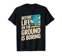 Before Life On The Ground is Boring, Turbine Tech Operator T-Shirt