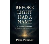 Before Light Had a Name: A Journey Through the Genesis of Everything