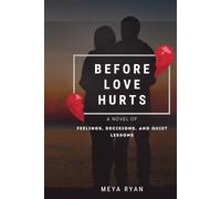 BEFORE LOVE HURTS: A NOVEL OF FEELINGS, DECISIONS, AND QUIET LESSONS