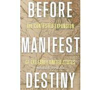 Before Manifest Destiny: The Contested Expansion of the Early United States (The Revolutionary Age)
