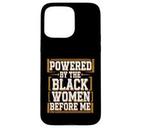 Before Me Black History Month Powered By The Black Women Case for iPhone 15 Pro Max
