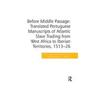 Before Middle Passage: Translated Portuguese Manuscripts of Atlantic Slave Trading from West Africa to Iberian Territories, 1513-26