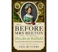 Before Mrs Beeton: Elizabeth Raffald, England's Most Influential Housekeeper