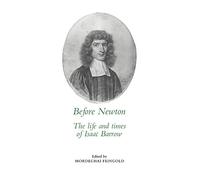 Before Newton: The Life and Times of Isaac Barrow