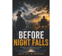 Before Night Falls: Wisdom for Prepared Living and Peaceful Old Age