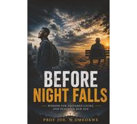 Before Night Falls: Wisdom for Prepared Living and Peaceful Old Age