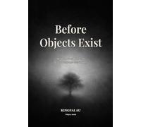 Before Objects Exist: What the world feels like before language cuts it apart