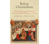 Before Orientalism: Asian Peoples and Cultures in European Travel Writing, 1245-151 (The Middle Ages Series)