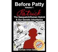 Before Patty: Patrick-The Sasquatch/Human Hybrid & Our Genetic Inheritance (1)