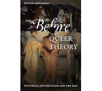 Before Queer Theory: Victorian Aestheticism and the Self