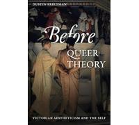 Before Queer Theory: Victorian Aestheticism and the Self