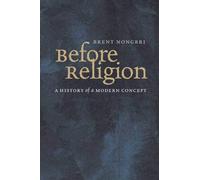 Before Religion: A History of a Modern Concept