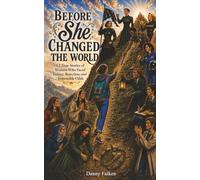 Before She Changed the World: 12 True Stories of Women who Faced Failure, Rejection and Impossible Odds