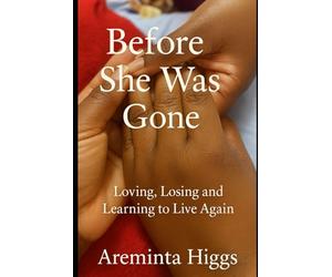 Before She Was Gone: Loving, Losing, and Learning to Live Again