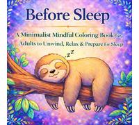 Before Sleep: A Minimalist Mindful Coloring Book for Adults to Unwind, Relax, Reduce Stress and Gently Prepare the Mind for Restful Sleep (Tactile Therapy Coloring Series)