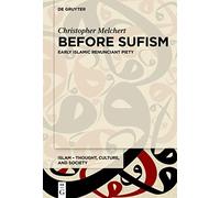 Before Sufism: Early Islamic renunciant piety: 4 (Islam - Thought, Culture, and Society, 4)