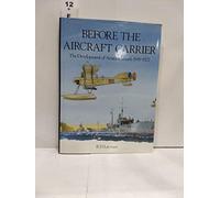 Before the Aircraft Carrier: The Development of Aviation Vessels, 1849-1922