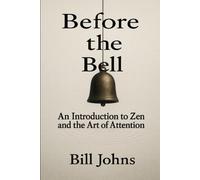 Before the Bell: An Introduction to Zen and the Art of Attention