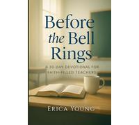 Before the Bell Rings: A 30-Day Devotional for Faith-Filled Teachers