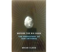Before the Big Bang: The Prehistory of Our Universe