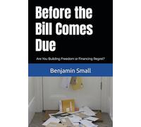 Before the Bill Comes Due: Are You Building Freedom or Financing Regret?