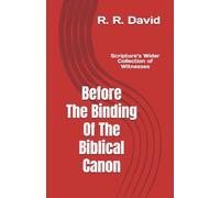 Before The Binding Of The Biblical Canon: Scripture’s Wider Collection Of Witnesses