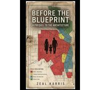 BEFORE THE BLUEPRINT:: A Prequel to The Architecture By Zeal Karris