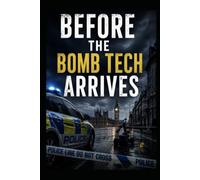 Before the Bomb Tech Arrives: A Patrol Officers Survival Guide to Explosive and WMD Events