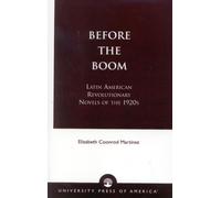Before the Boom: Latin American Revolutionary Novels of the 1920s