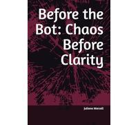 Before the Bot: Chaos Before Clarity