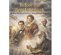 Before the Breakthrough: 20 Real Stories of Failure That Changed History