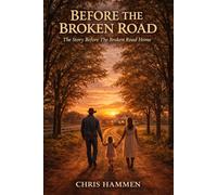 Before The Broken Road Home: Wyatt's Story Before The Broken Road Home