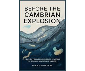 Before the Cambrian Explosion: How New Fossil Discoveries Are Rewriting the Origin of Complex Life on Earth